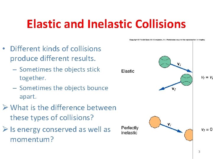 Elastic and Inelastic Collisions • Different kinds of collisions produce different results. – Sometimes