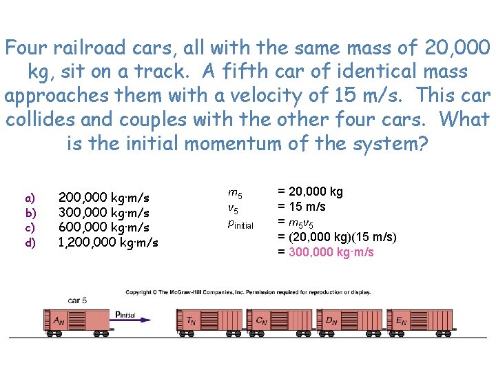 Four railroad cars, all with the same mass of 20, 000 kg, sit on