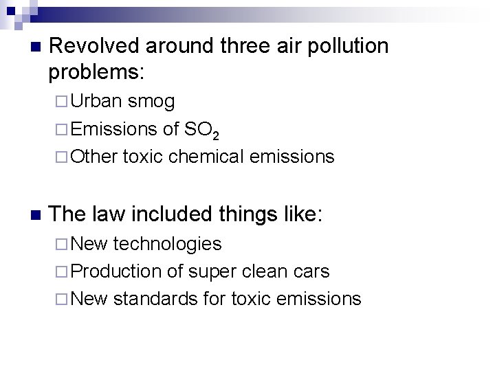 n Revolved around three air pollution problems: ¨ Urban smog ¨ Emissions of SO