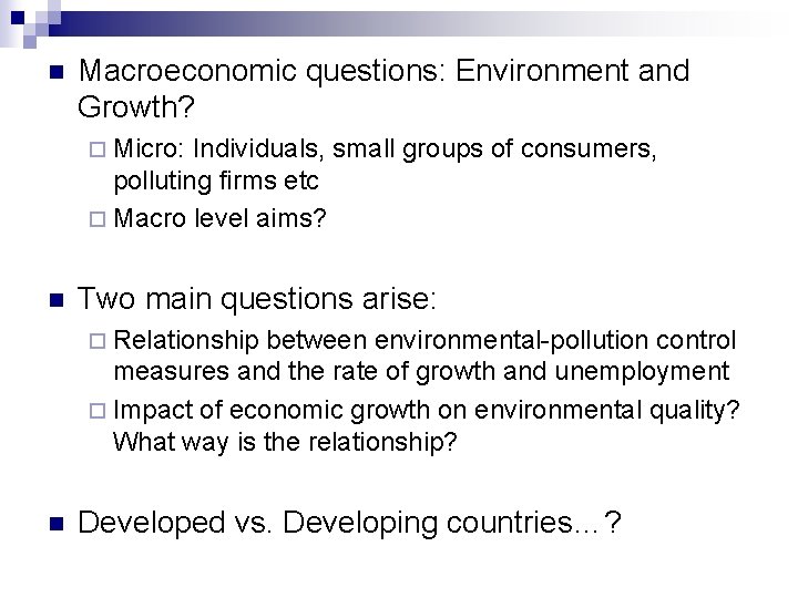 n Macroeconomic questions: Environment and Growth? ¨ Micro: Individuals, small groups of consumers, polluting