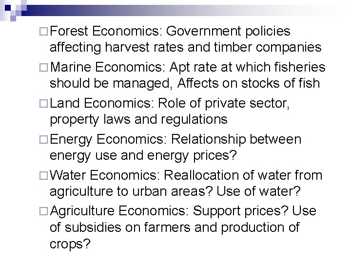 ¨ Forest Economics: Government policies affecting harvest rates and timber companies ¨ Marine Economics: