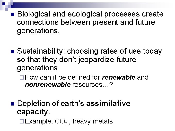n Biological and ecological processes create connections between present and future generations. n Sustainability: