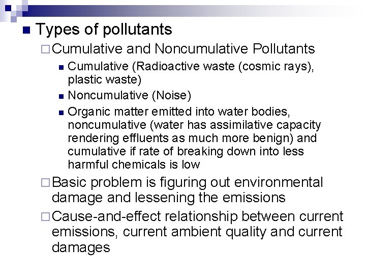 n Types of pollutants ¨ Cumulative and Noncumulative Pollutants n Cumulative (Radioactive waste (cosmic