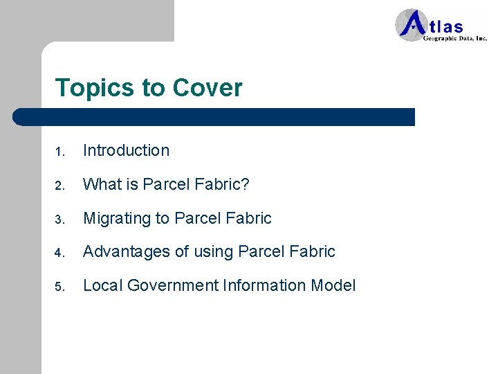Topics to Cover 1. Introduction 2. What is Parcel Fabric? 3. Migrating to Parcel