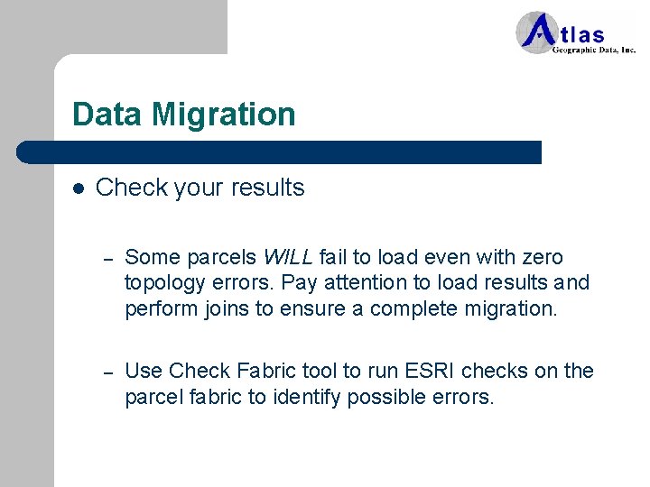 Data Migration l Check your results – Some parcels WILL fail to load even
