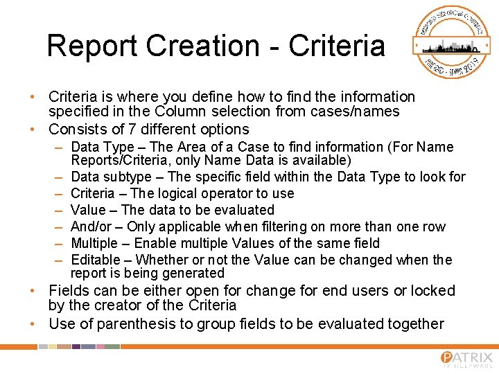 Report Creation - Criteria • Criteria is where you define how to find the
