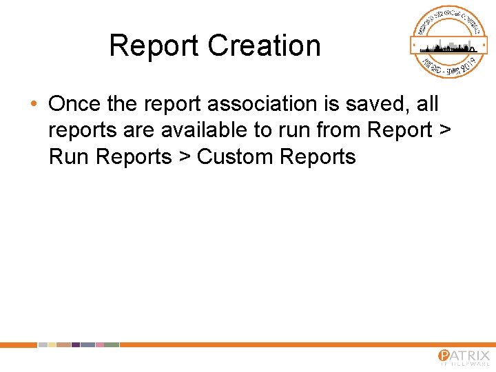 Report Creation • Once the report association is saved, all reports are available to
