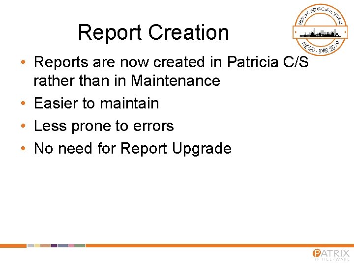 Report Creation • Reports are now created in Patricia C/S rather than in Maintenance