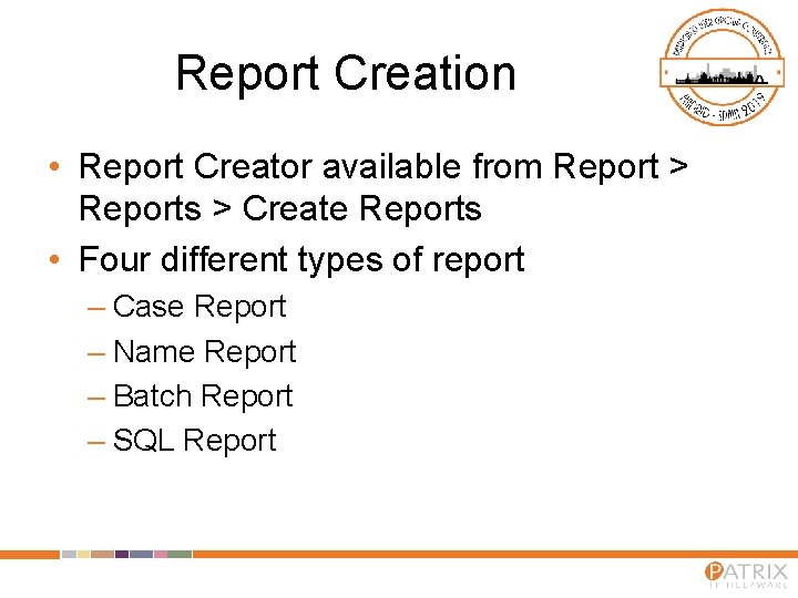 Report Creation • Report Creator available from Report > Reports > Create Reports •