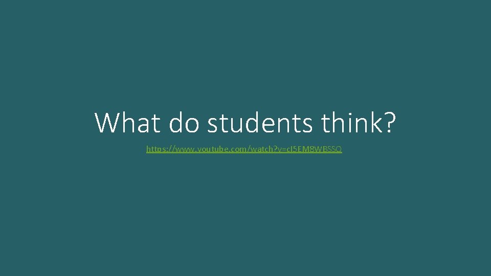 What do students think? https: //www. youtube. com/watch? v=c. I 5 EM 8 WBSSQ