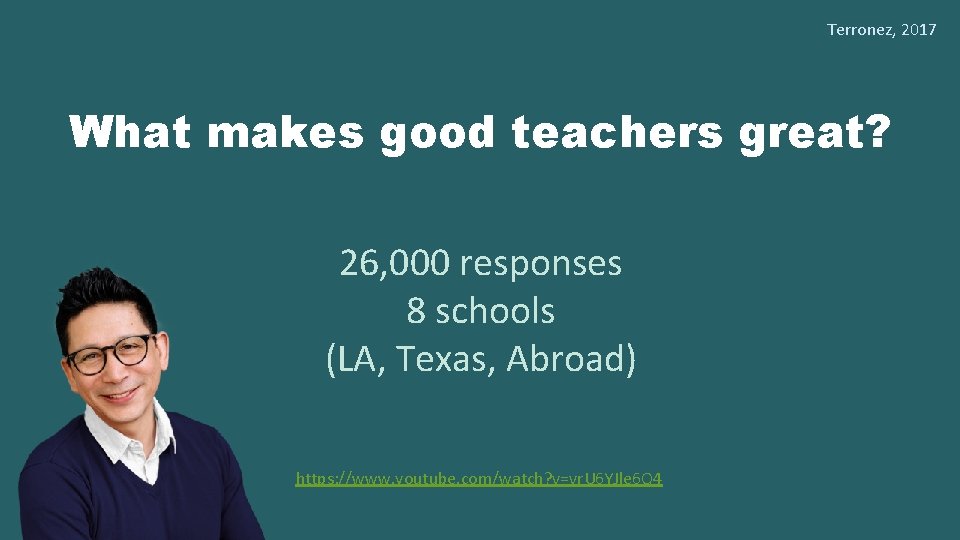 Terronez, 2017 What makes good teachers great? 26, 000 responses 8 schools (LA, Texas,