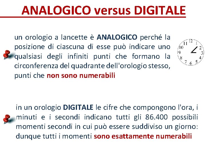 ANALOGICO versus DIGITALE un orologio a lancette è ANALOGICO perché la posizione di ciascuna