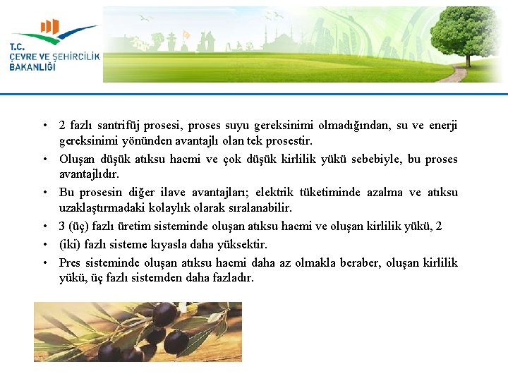  • 2 fazlı santrifüj prosesi, proses suyu gereksinimi olmadığından, su ve enerji gereksinimi