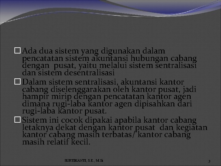 � Ada dua sistem yang digunakan dalam pencatatan sistem akuntansi hubungan cabang dengan pusat,