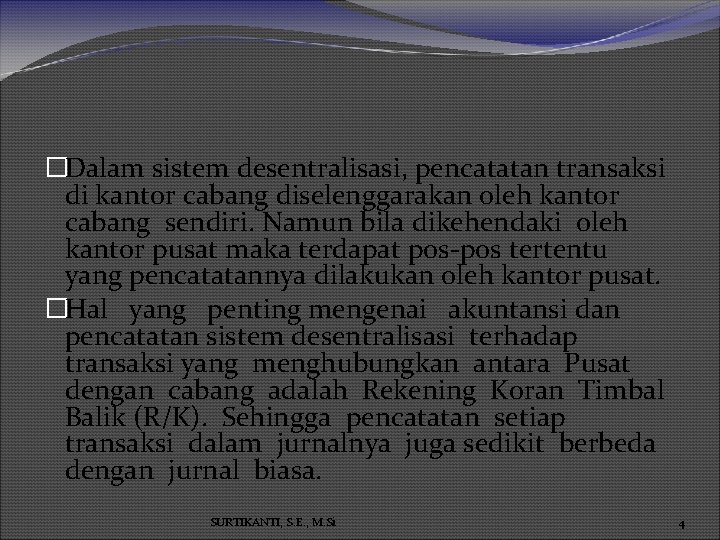 �Dalam sistem desentralisasi, pencatatan transaksi di kantor cabang diselenggarakan oleh kantor cabang sendiri. Namun