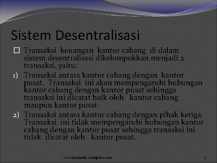 Sistem Desentralisasi � Transaksi keuangan kantor cabang di dalam sistem desentralisasi dikelompokkan menjadi 2