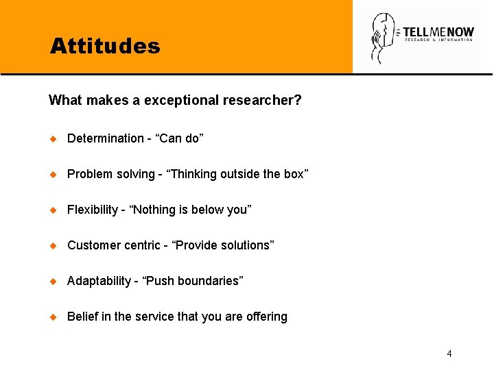 Attitudes What makes a exceptional researcher? ¨ Determination - “Can do” ¨ Problem solving