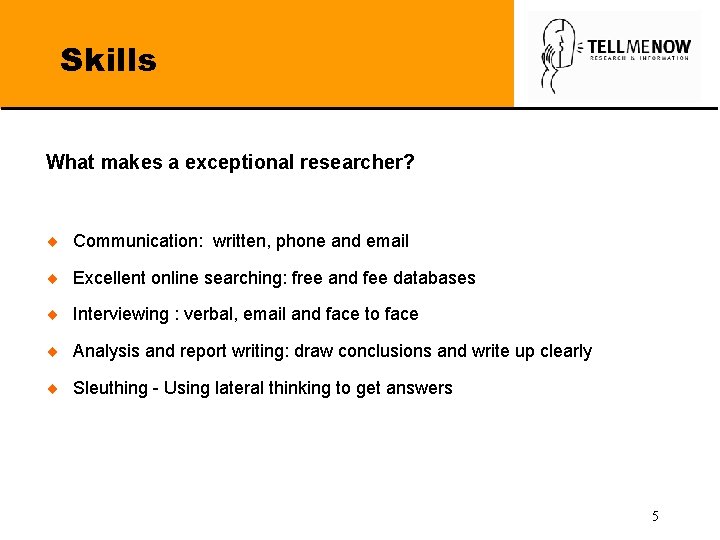 Skills What makes a exceptional researcher? ¨ Communication: written, phone and email ¨ Excellent