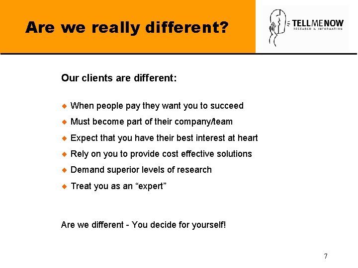 Are we really different? Our clients are different: ¨ When people pay they want