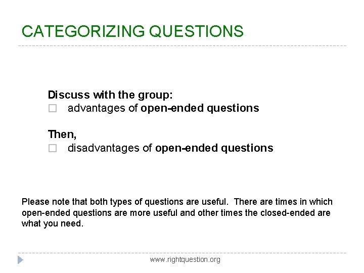 CATEGORIZING QUESTIONS Discuss with the group: � advantages of open-ended questions Then, � disadvantages