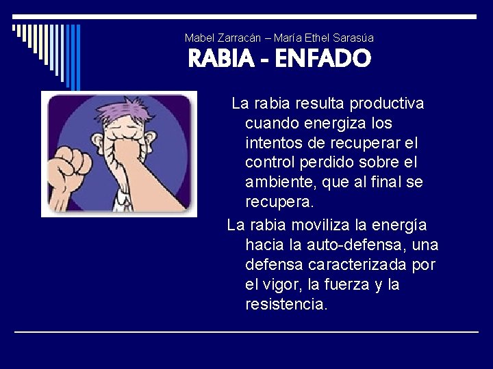 Mabel Zarracán – María Ethel Sarasúa RABIA - ENFADO La rabia resulta productiva cuando