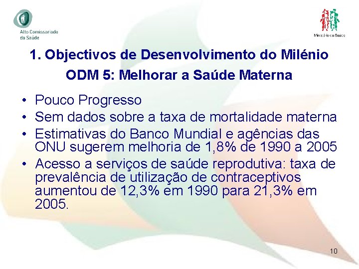 1. Objectivos de Desenvolvimento do Milénio ODM 5: Melhorar a Saúde Materna • Pouco