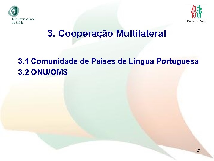 3. Cooperação Multilateral 3. 1 Comunidade de Países de Língua Portuguesa 3. 2 ONU/OMS