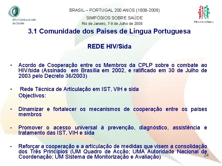 BRASIL – PORTUGAL 200 ANOS (1808 -2008) SIMPÓSIOS SOBRE SAÚDE Rio de Janeiro, 7