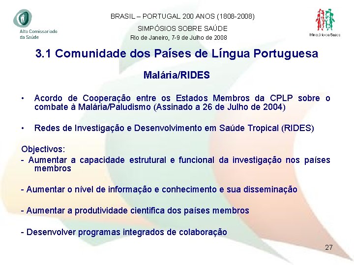 BRASIL – PORTUGAL 200 ANOS (1808 -2008) SIMPÓSIOS SOBRE SAÚDE Rio de Janeiro, 7