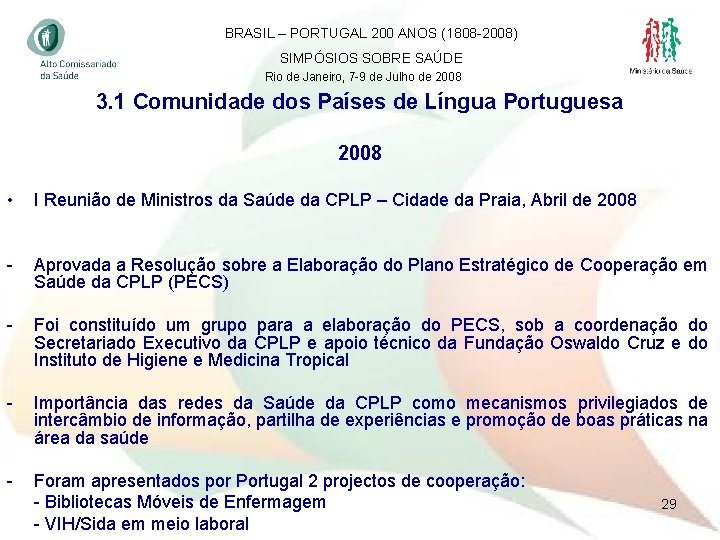 BRASIL – PORTUGAL 200 ANOS (1808 -2008) SIMPÓSIOS SOBRE SAÚDE Rio de Janeiro, 7