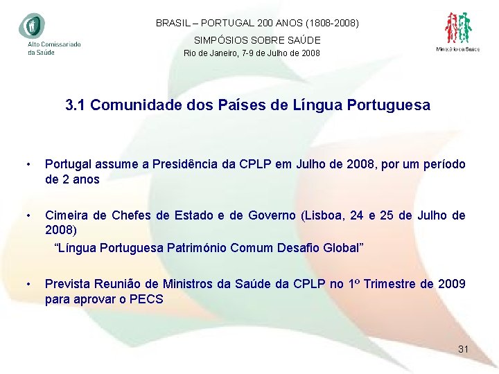 BRASIL – PORTUGAL 200 ANOS (1808 -2008) SIMPÓSIOS SOBRE SAÚDE Rio de Janeiro, 7