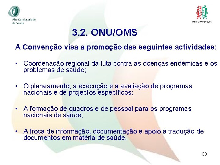 3. 2. ONU/OMS A Convenção visa a promoção das seguintes actividades: • Coordenação regional