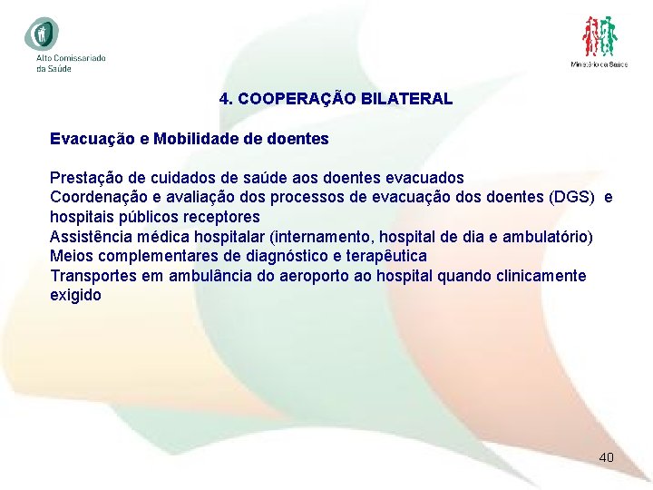 4. COOPERAÇÃO BILATERAL Evacuação e Mobilidade de doentes Prestação de cuidados de saúde aos