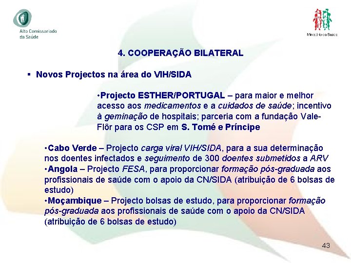 4. COOPERAÇÃO BILATERAL § Novos Projectos na área do VIH/SIDA • Projecto ESTHER/PORTUGAL –