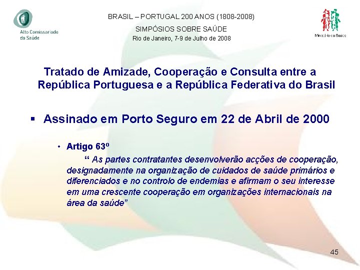 BRASIL – PORTUGAL 200 ANOS (1808 -2008) SIMPÓSIOS SOBRE SAÚDE Rio de Janeiro, 7
