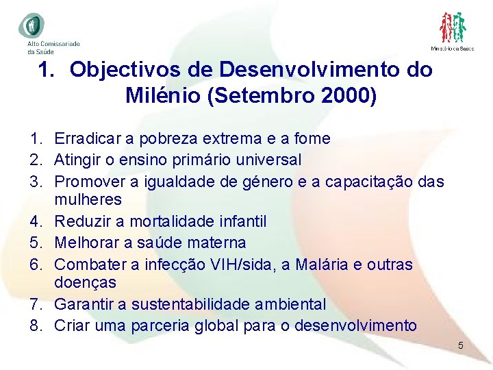 1. Objectivos de Desenvolvimento do Milénio (Setembro 2000) 1. Erradicar a pobreza extrema e