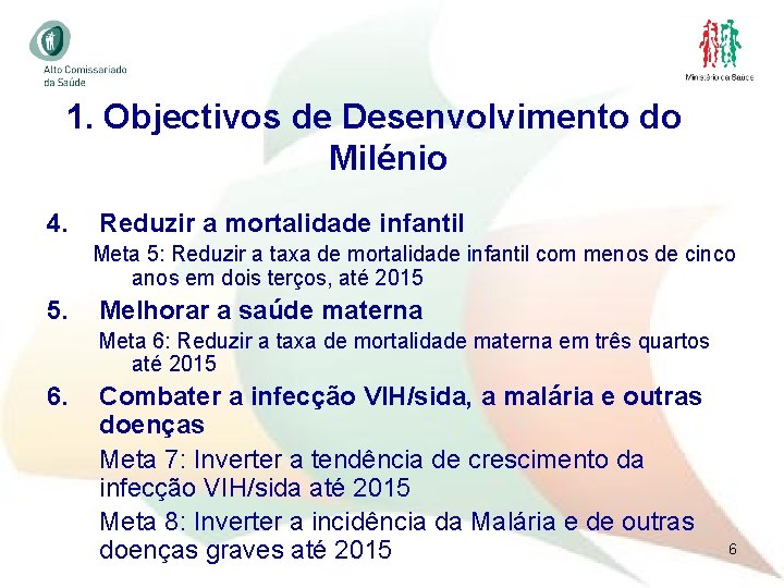 1. Objectivos de Desenvolvimento do Milénio 4. Reduzir a mortalidade infantil Meta 5: Reduzir