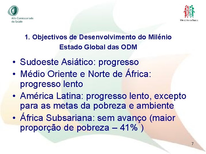 1. Objectivos de Desenvolvimento do Milénio Estado Global das ODM • Sudoeste Asiático: progresso