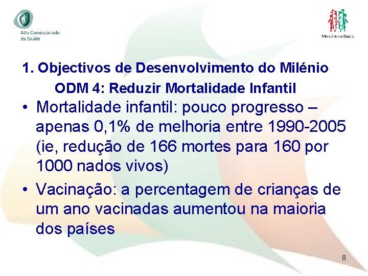 1. Objectivos de Desenvolvimento do Milénio ODM 4: Reduzir Mortalidade Infantil • Mortalidade infantil: