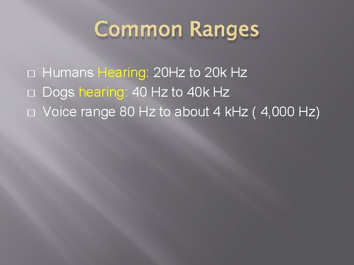 Common Ranges � � � Humans Hearing: 20 Hz to 20 k Hz Dogs