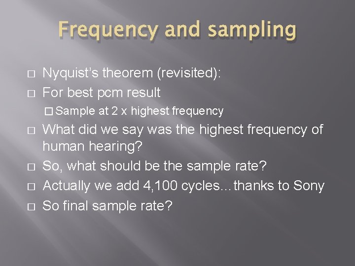 Frequency and sampling � � Nyquist’s theorem (revisited): For best pcm result � Sample