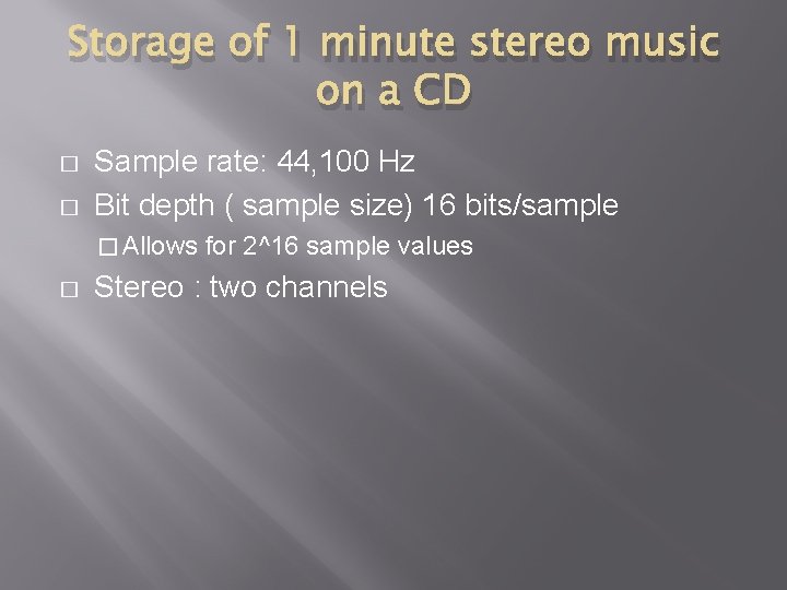 Storage of 1 minute stereo music on a CD � � Sample rate: 44,