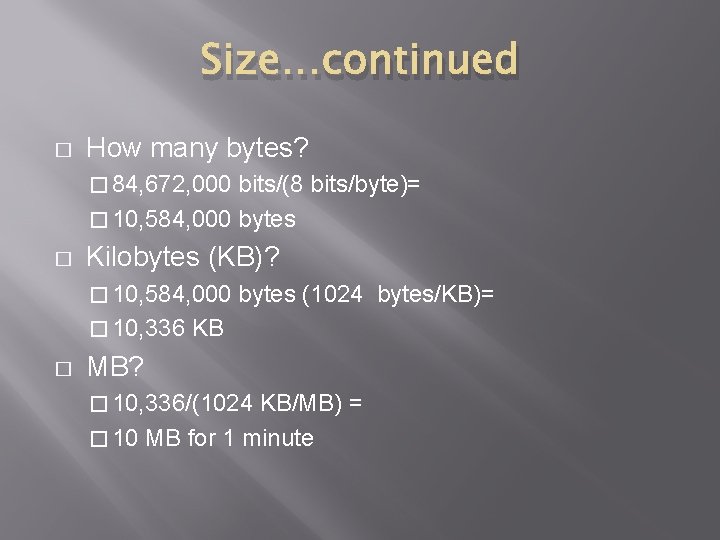 Size…continued � How many bytes? � 84, 672, 000 bits/(8 bits/byte)= � 10, 584,