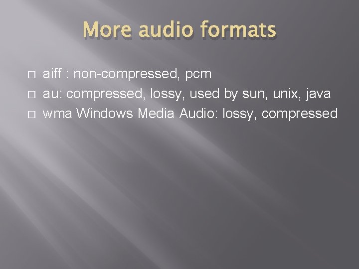 More audio formats � � � aiff : non-compressed, pcm au: compressed, lossy, used