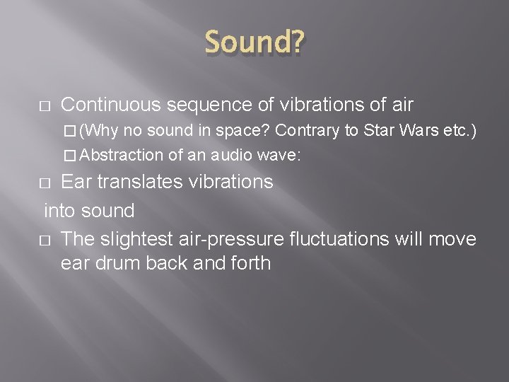 Sound? � Continuous sequence of vibrations of air � (Why no sound in space?