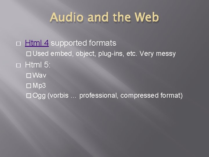 Audio and the Web � Html 4 supported formats � Used � embed, object,