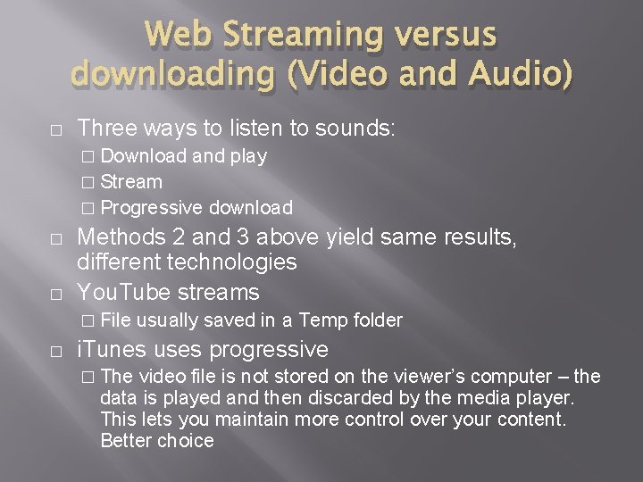 Web Streaming versus downloading (Video and Audio) � Three ways to listen to sounds: