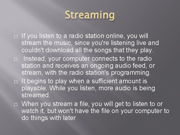 Streaming � � If you listen to a radio station online, you will stream