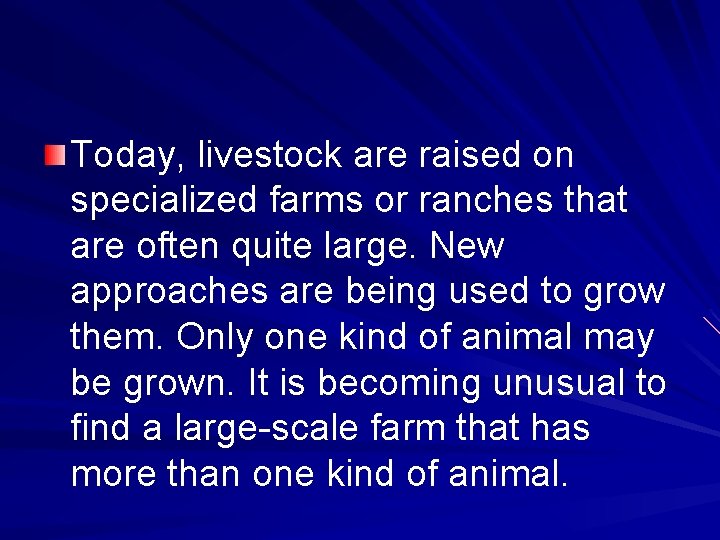 Today, livestock are raised on specialized farms or ranches that are often quite large.