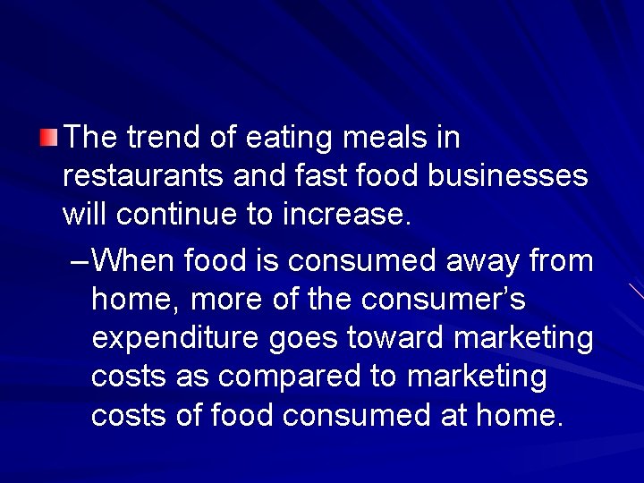 The trend of eating meals in restaurants and fast food businesses will continue to